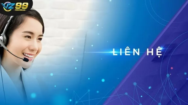Liên Hệ VZ99 - Các Phương Thức Để Nhận Hỗ Trợ Nhanh Nhất 2 cac-kenh-lien-he-vz99